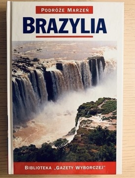 Brazylia Podróże marzeń, ilustrowany przewodnik