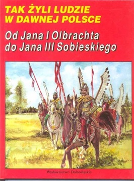 Od Jana I Olbrachta do Jana III. Tak żyli ludzie