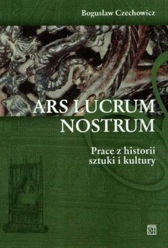 Ars Lucrum Nostrum - Bogusław Czechowicz
