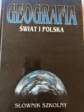 GEOGRAFIA ŚWIAT I POLSKA SŁOWNIK SZKOLNY