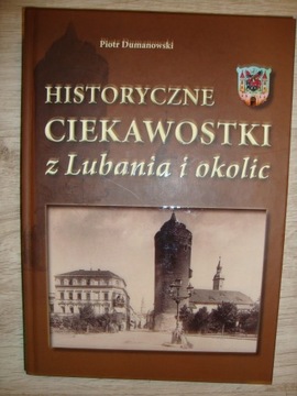 Historyczne ciekawostki z Lubania P. Dumanowski