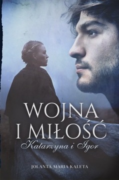 Wojna i miłość. Katarzyna i Igor - Kaleta ~ NOWA