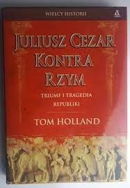 Juliusz Cezar kontra Rzym  TOM HOLLAND
