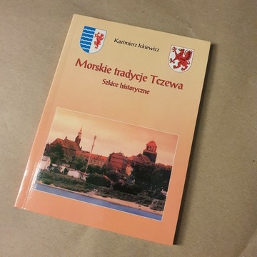 Morskie tradycje Tczewa - Szkice historyczne