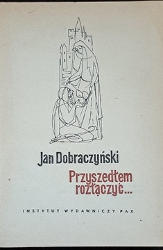 Przyszedłem rozłączyć..J. Dobraczyński.