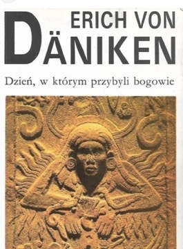 Dzień, w którym przybyli bogowie Erich von Daniken