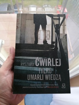 RYSZARD ĆWIRLEJ Tylko umarli wiedzą BONDA MRÓZ