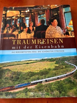 Traumreisen mit der Eisenbahn Die berühmtesten Züge die schönsten Strecken