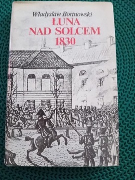 "Łuna nad Solcem 1830 "Władysław Bortnowski