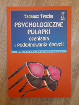 Psychologiczne pułapki oceniania i podejmowania...