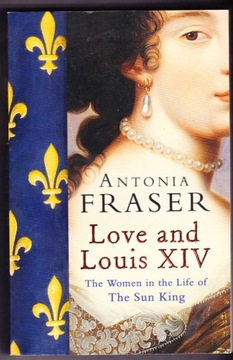 Love and Louis XIV --- ANTONIA FRASER