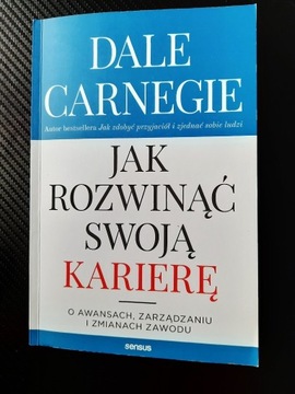 DALE CARNEGIE - Jak rozwinąć swoją karierę