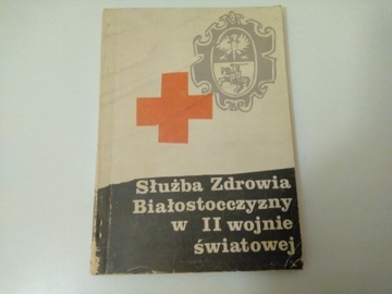 SŁUŻBA ZDROWIA BIAŁOSTOCCZYZNY W II WOJNIE ŚWIATOW