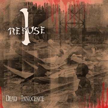 I REFUSE - "Dead Innocence" 2023 CD  - deathgrind