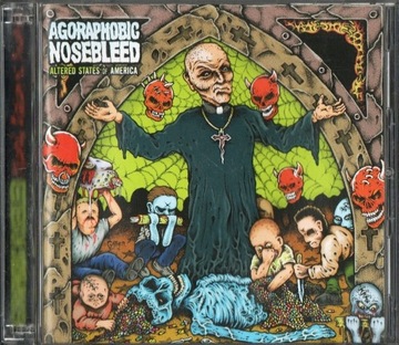 Agoraphobic Nosebleed - Altered States Of America