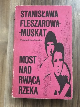 „Most nad rwąca rzeką” S. Fleszarowa- Muskat