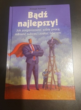 Bądź najlepszy! Jak zorganizować sobie pracę (...)