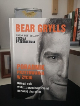 Poradnik przetrwania w życiu. B. Grylls.