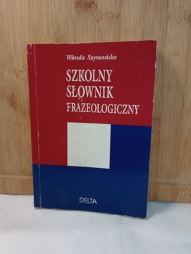 Szkolny słownik frazeologiczny. Wanda Szymańska 