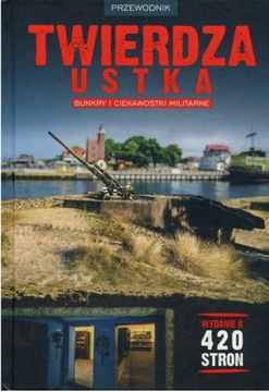 Twierdza Ustka. Bunkry i ciekawostki militarne 