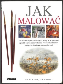 Jak malować - A. Gair, I. Sidaway 2005 r. 