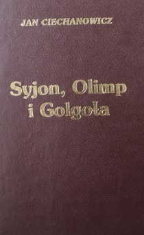 Syjon, Olimp i Golgota   CIECHANOWICZ