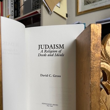 David C. Gross - Judaism A Religion of Deeds