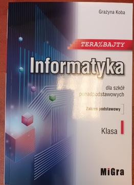 Informatyka dla szkół ponadpodstawowych Migra Koba TeraBajty klasa I