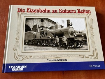 Die Eisenbahn zu Kasiers Zeiten Andreas Kinpping