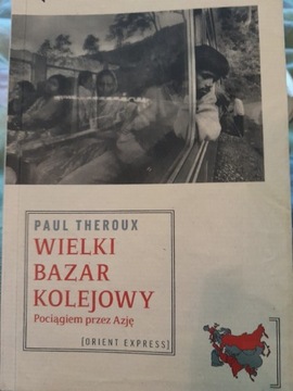 Wielki Bazar Kolejowy pociągiem Azję Paul Theroux