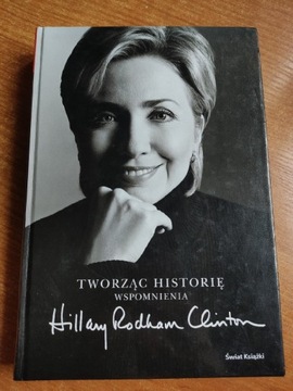 Tworząc historięWspomnienia Hillary Rodham Clinton