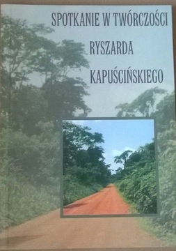 Ryszard Kapuściński Spotkanie w twórczości Kapuści