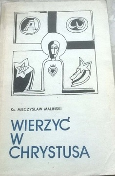 Ks. Mieczysław Maliński Wierzyć w Chrystusa