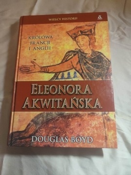 Eleonora Akwitańska Królowa Francji i Anglii. Boyd