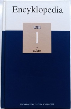 Encyklopedia Gazety Wyborczej : Tom 1 a-aykro