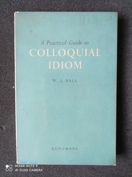 A Practical Guide to Colloquial Idiom W.J. Ball