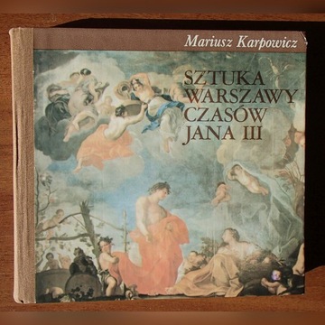 Sztuka Warszawy czasów Jana III  Mariusz Karpowicz