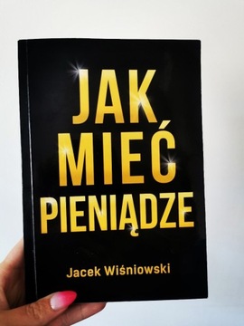 Jak mieć pieniądze Jacek Wiśniowski 