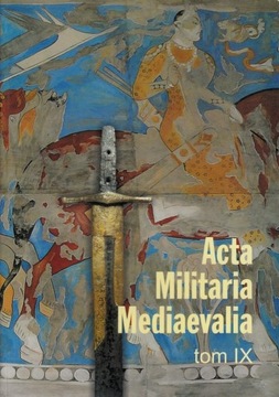 Acta Militaria Mediaevalia tom IX red. Kotowicz