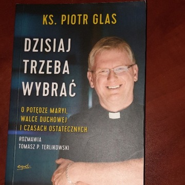 Dzisiaj trzeba wybrać Piotr Glas, Tomasz Terlikows