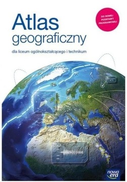 Atlas geograficzny dla liceum i technikum Nowa Era