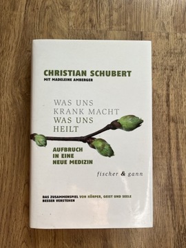 Christian Schubert Was uns krank macht was uns heilt