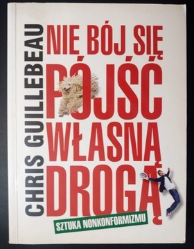 Nie bój się pójśc własną drogą Chris Guillebeau