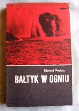 Edmund Kosiarz - Bałtyk w ogniu