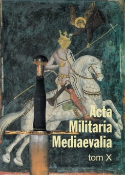 Acta Militaria Mediaevalia tom X red. Kotowicz