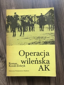 „Operacja Wileńska AK”- R. Korab-Żebryk 1985 wyd.1