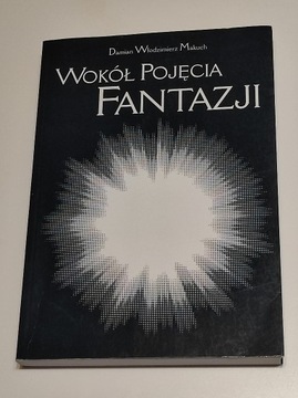 Wokół Pojęcia Fantazji - Damian Włodzimierz Makuch