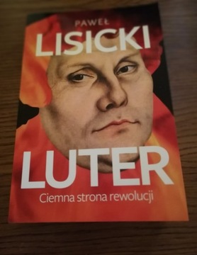 Paweł Lisicki- "Luter. Ciemna strona rewolucji"