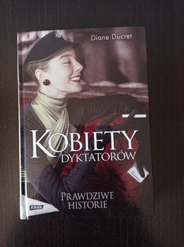 Diane Ducret -  Kobiety dyktatorów 