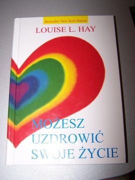 Louise L. Hey Możesz uzdrowić swoje życie